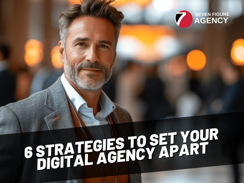 6 Strategies to Set Your Digital Agency Apart