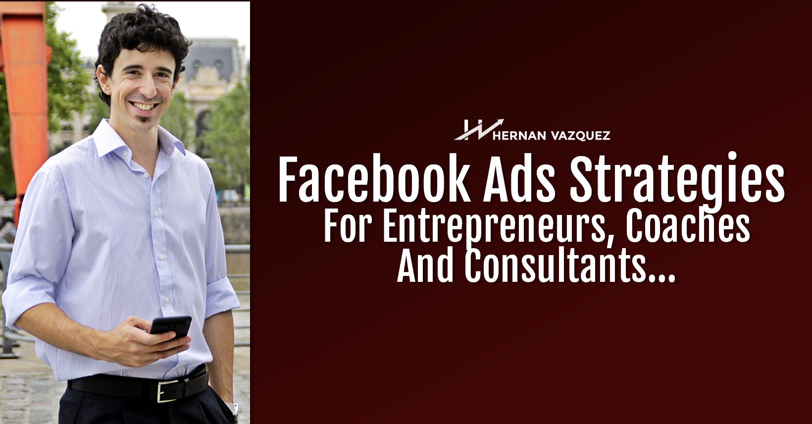 Facebook Ads Strategies For Entrepreneurs, Coaches And Consultants