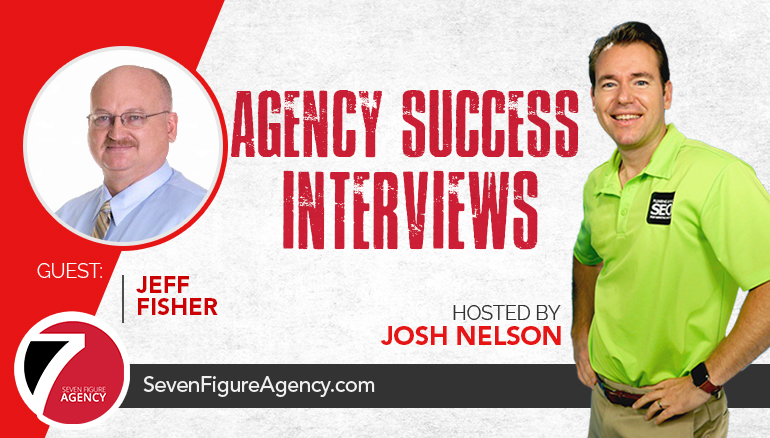 Agency Success Interview - Josh Nelson & Jeff Fisher