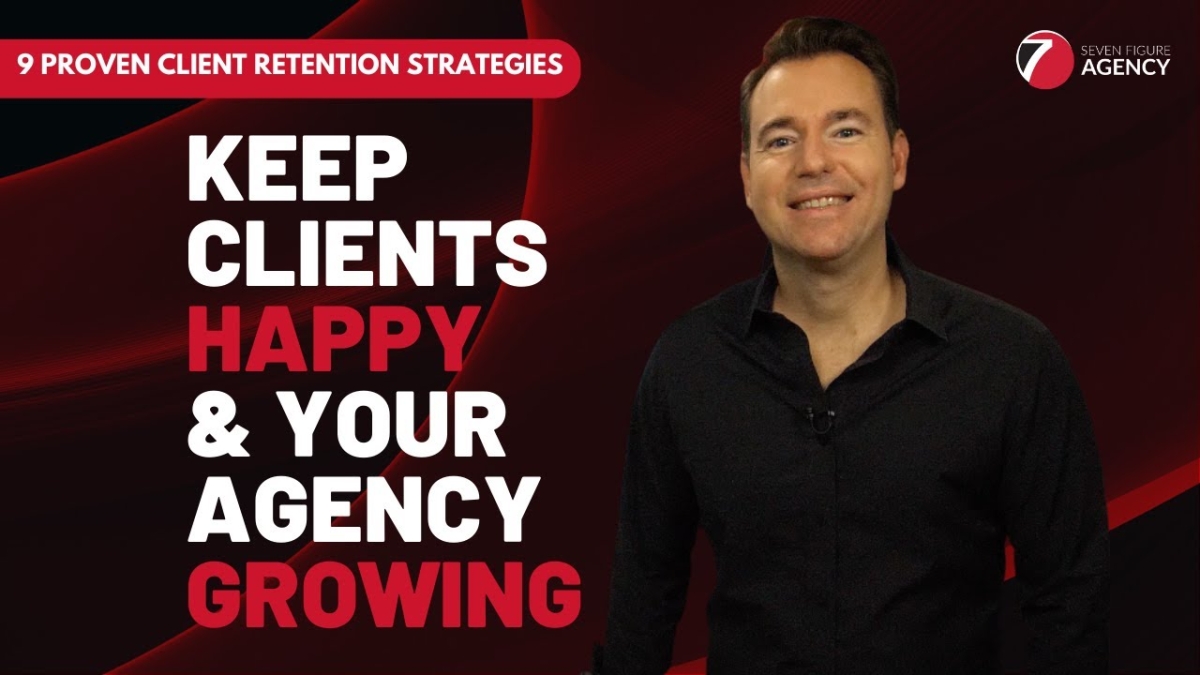 Unlock the Secrets to Unbeatable Client Retention - Seven Figure Agency