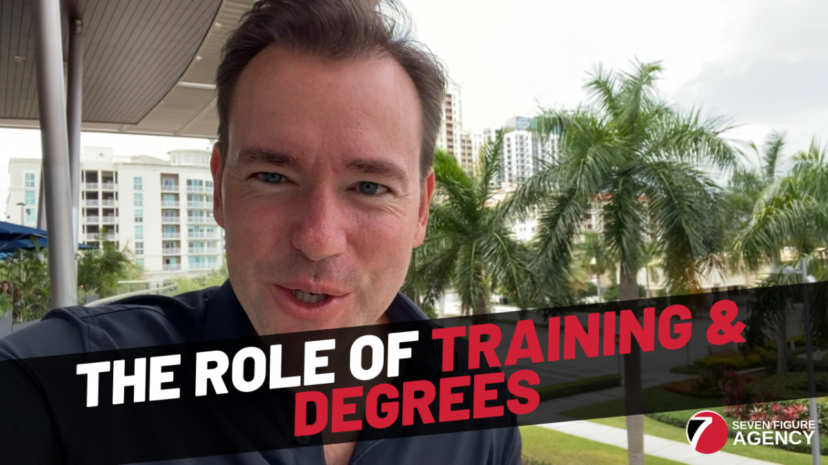 The Role of Training & Degrees - Seven Figure Agency