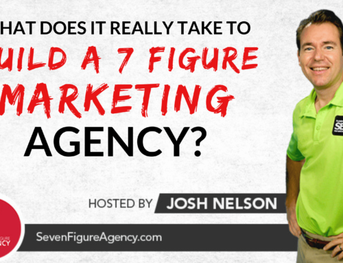 What does it really take to build a Seven Figure Digital Marketing Agency?